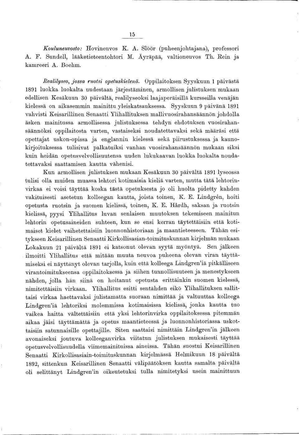 Oppilaitoksen Syyskuun 1 päivästä 1891 luokka luokalta uudestaan järjestäm inen, armollisen julistuksen mukaan edellisen Kesäkuun 30 päivältä, realilyseoksi laajaperäisillä kursseilla venäjän