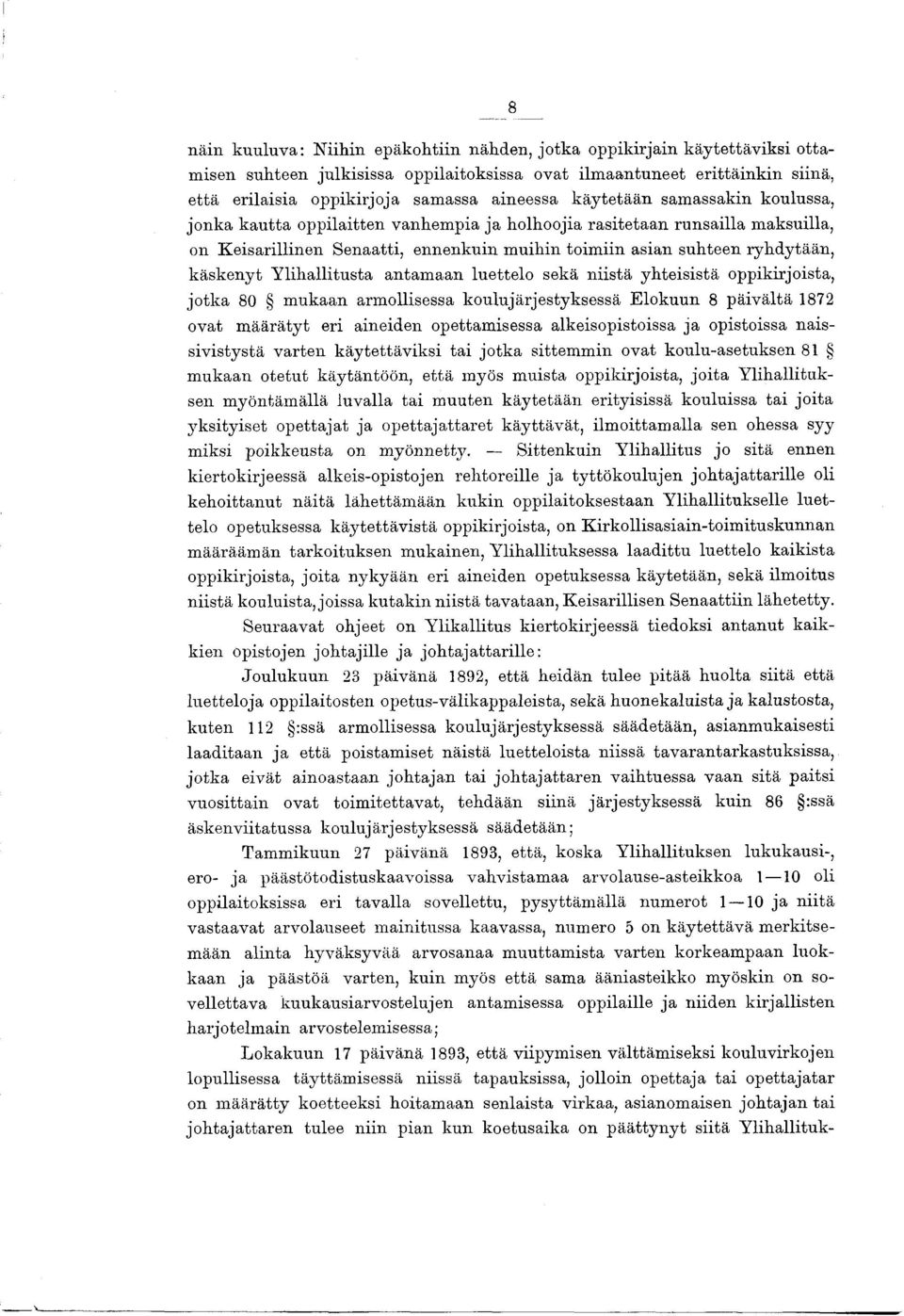 käskenyt Y lihallitusta antam aan luettelo sekä niistä yhteisistä oppikirjoista, jotka 80 m ukaan armollisessa koulujärjestyksessä Elokuun 8 päivältä 1872 ovat m äärätyt eri aineiden opettamisessa