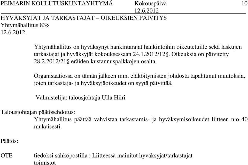 Organisaatiossa on tämän jälkeen mm. eläköitymisten johdosta tapahtunut muutoksia, joten tarkastaja- ja hyväksyjäoikeudet on syytä päivittää.