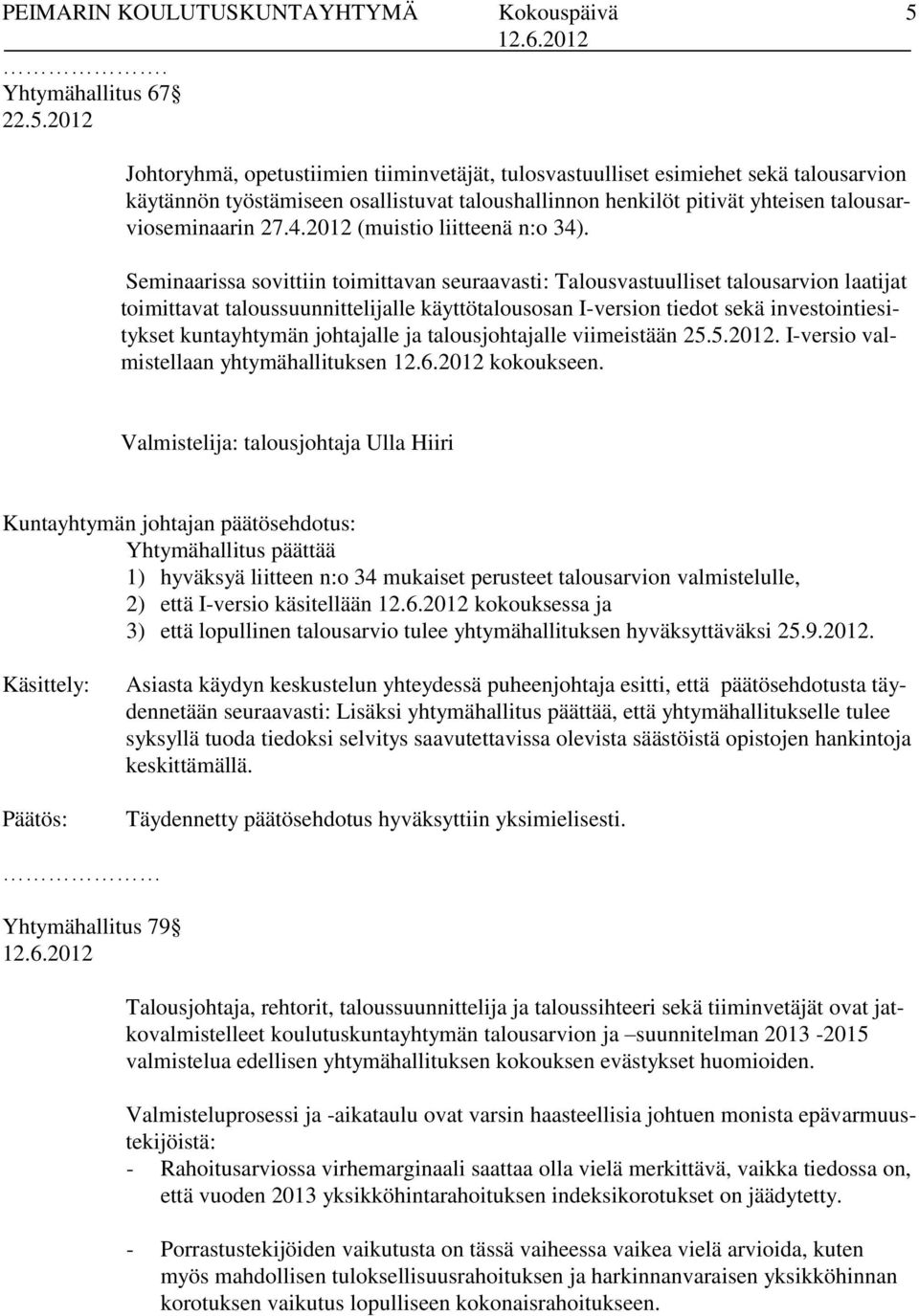 talousarvioseminaarin 27.4.2012 (muistio liitteenä n:o 34).