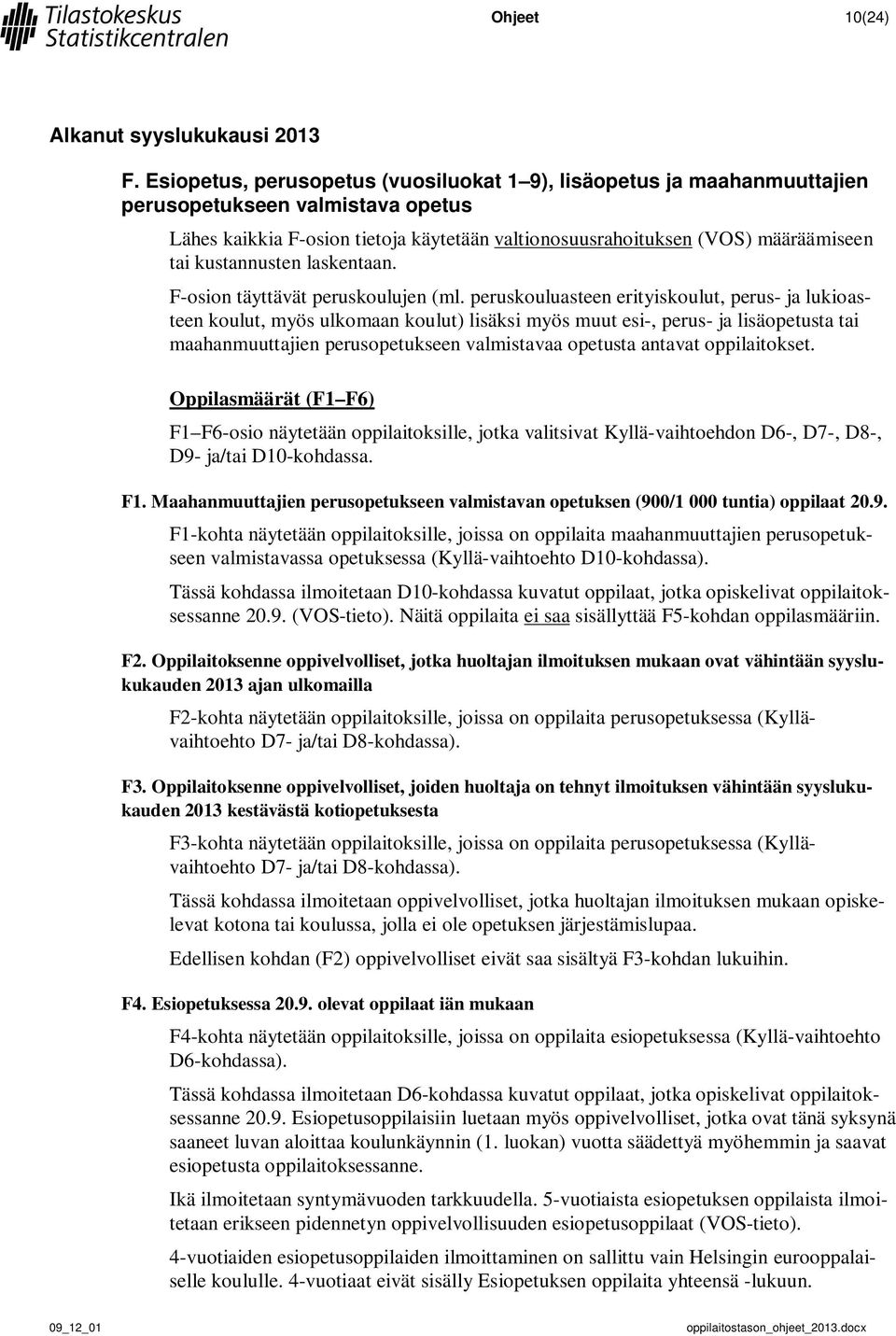 kustannusten laskentaan. F-osion täyttävät peruskoulujen (ml.