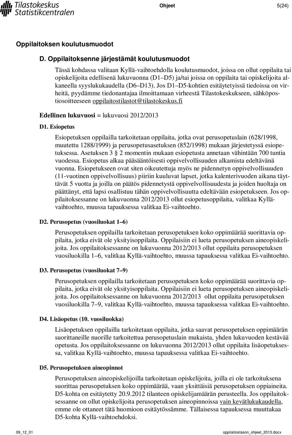 oppilaita tai opiskelijoita alkaneella syyslukukaudella (D6 D13).