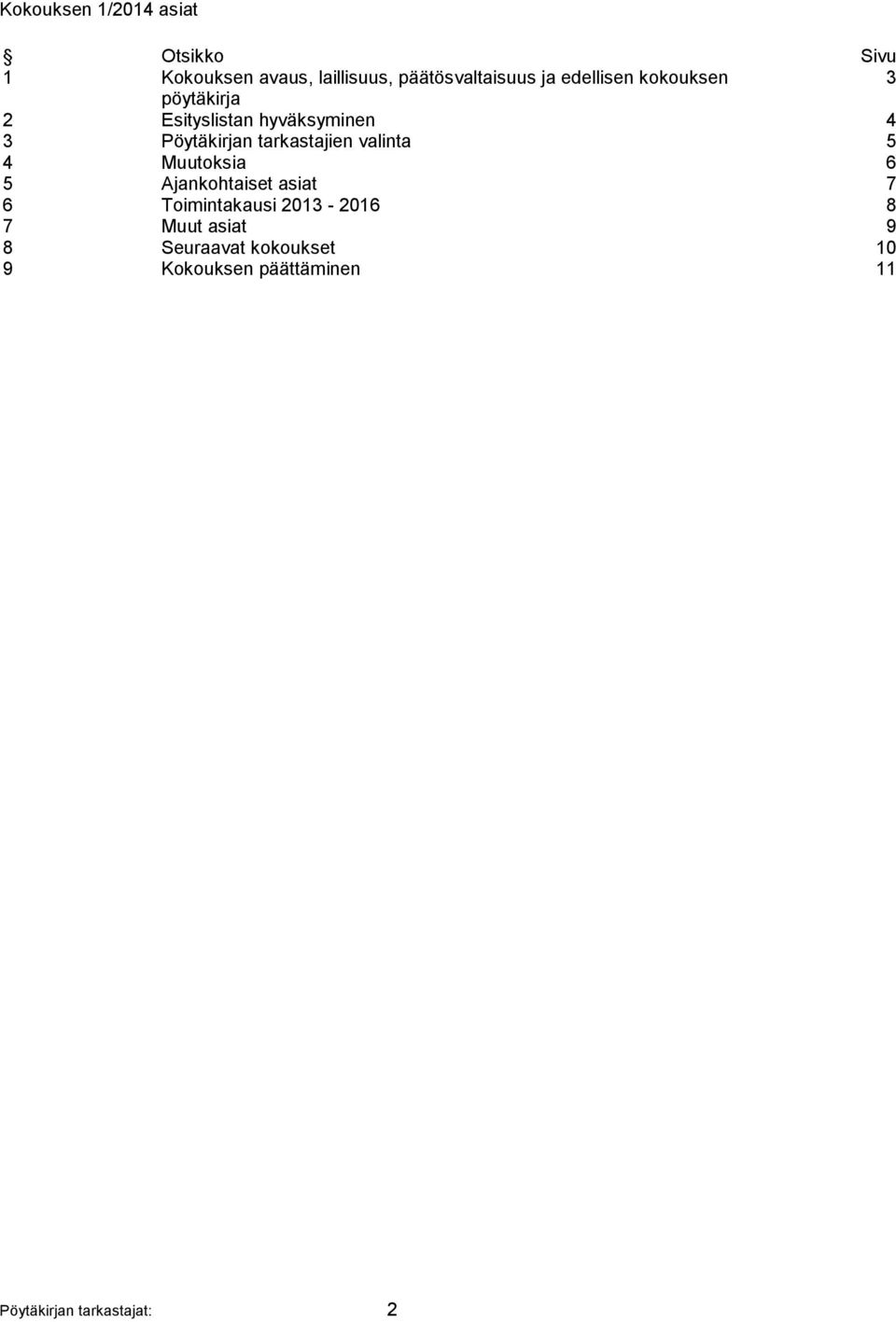 tarkastajien valinta 5 4 Muutoksia 6 5 Ajankohtaiset asiat 7 6 Toimintakausi 2013-2016