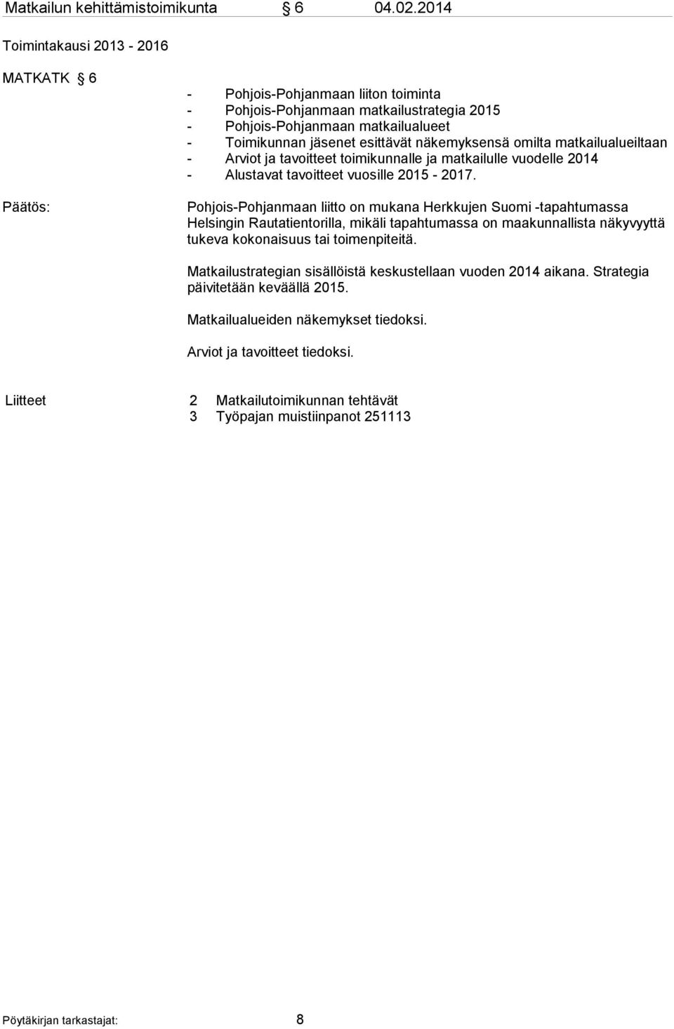 näkemyksensä omilta matkailualueiltaan - Arviot ja tavoitteet toimikunnalle ja matkailulle vuodelle 2014 - Alustavat tavoitteet vuosille 2015-2017.