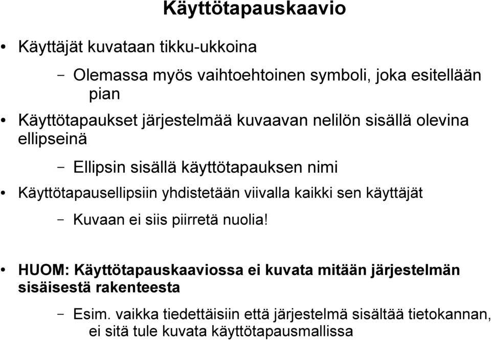 yhdistetään viivalla kaikki sen käyttäjät Kuvaan ei siis piirretä nuolia!