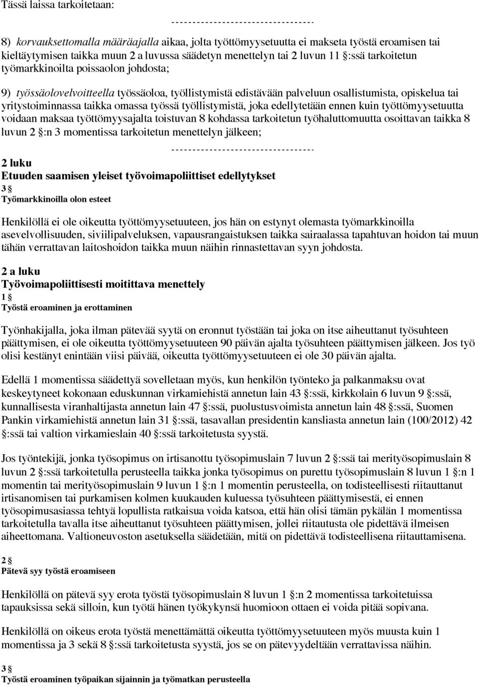 työllistymistä, joka edellytetään ennen kuin työttömyysetuutta voidaan maksaa työttömyysajalta toistuvan 8 kohdassa tarkoitetun työhaluttomuutta osoittavan taikka 8 luvun 2 :n 3 momentissa