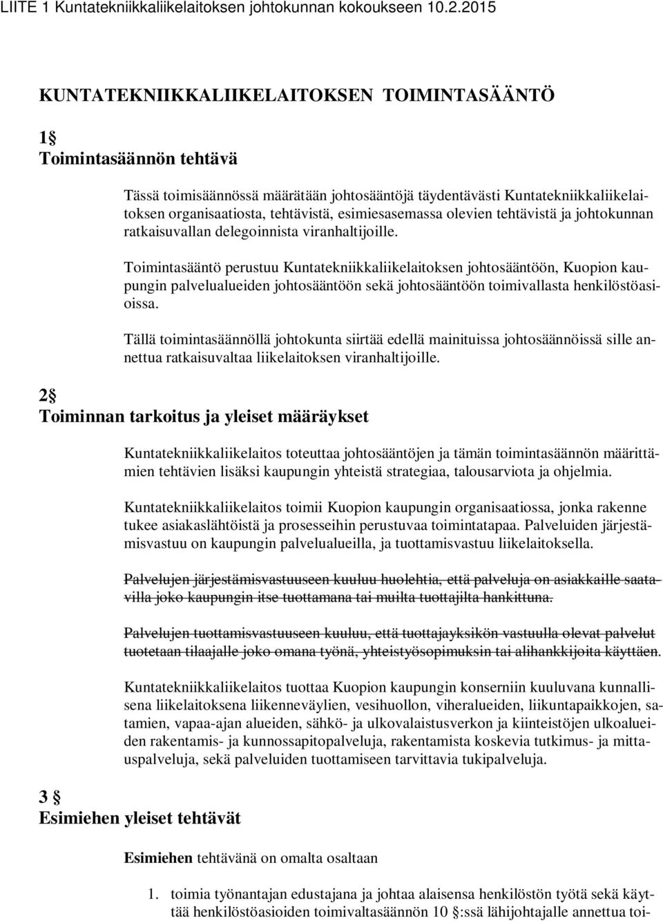 Toimintasääntö perustuu Kuntatekniikkaliikelaitoksen johtosääntöön, Kuopion kaupungin palvelualueiden johtosääntöön sekä johtosääntöön toimivallasta henkilöstöasioissa.