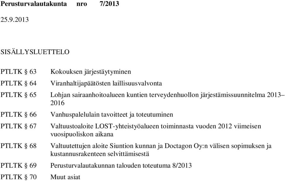 toteutuminen Valtuustoaloite LOST-yhteistyöalueen toiminnasta vuoden 2012 viimeisen vuosipuoliskon aikana Valtuutettujen aloite n kunnan