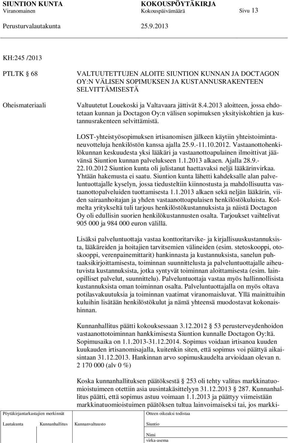 LOST-yhteistyösopimuksen irtisanomisen jälkeen käytiin yhteistoimintaneuvotteluja henkilöstön kanssa ajalla 25.9.-11.10.2012.