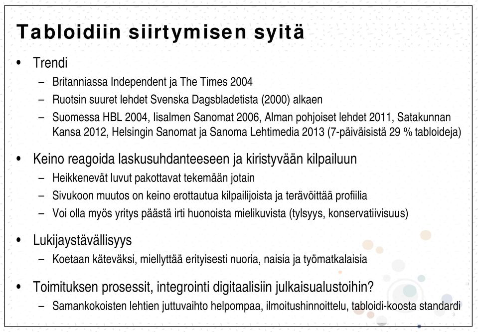 pakottavat tekemään jotain Sivukoon muutos on keino erottautua kilpailijoista ja terävöittää profiilia Voi olla myös yritys päästä irti huonoista mielikuvista (tylsyys, konservatiivisuus)