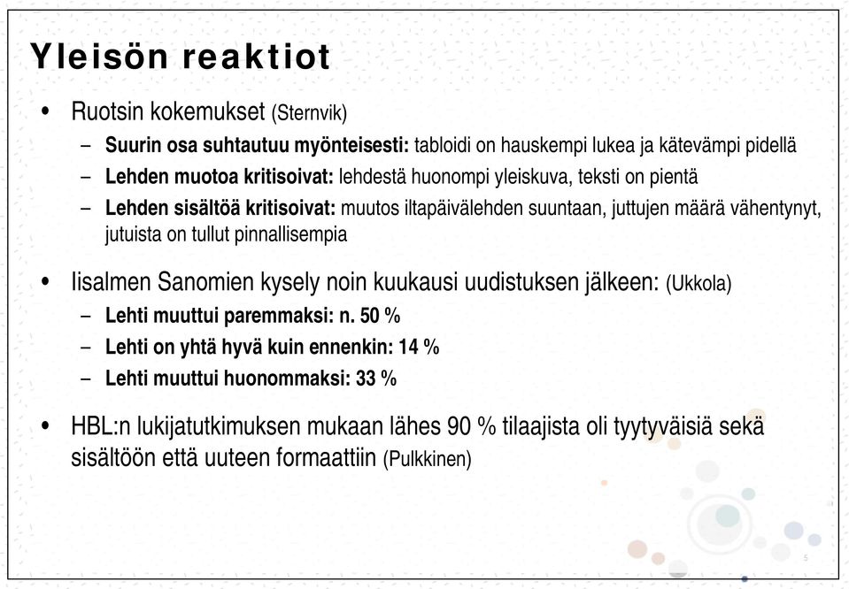 jutuista on tullut pinnallisempia Iisalmen Sanomien kysely noin kuukausi uudistuksen jälkeen: (Ukkola) Lehti muuttui paremmaksi: n.