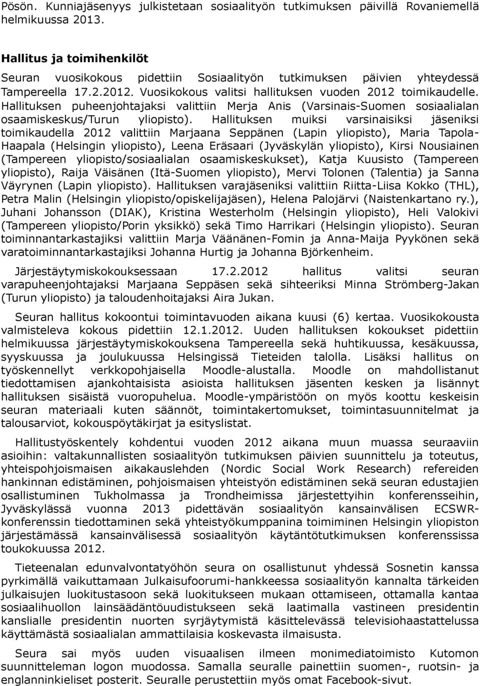 Hallituksen puheenjohtajaksi valittiin Merja Anis (Varsinais-Suomen sosiaalialan osaamiskeskus/turun yliopisto).