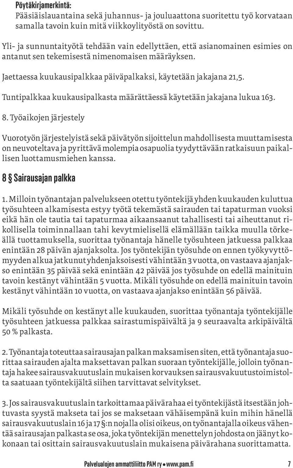 Tuntipalkkaa kuukausipalkasta määrättäessä käytetään jakajana lukua 163. 8.