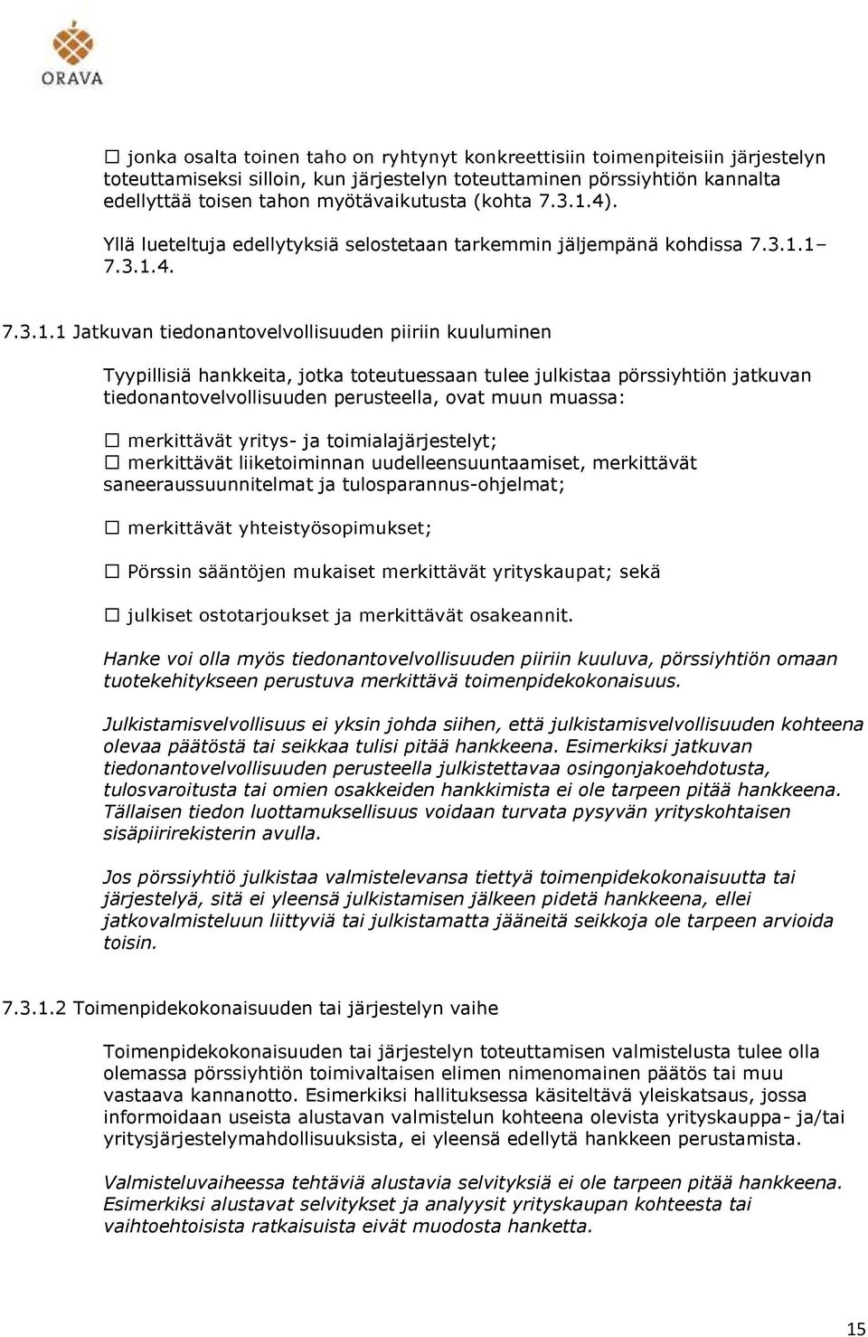 1 7.3.1.4. 7.3.1.1 Jatkuvan tiedonantovelvollisuuden piiriin kuuluminen Tyypillisiä hankkeita, jotka toteutuessaan tulee julkistaa pörssiyhtiön jatkuvan tiedonantovelvollisuuden perusteella, ovat