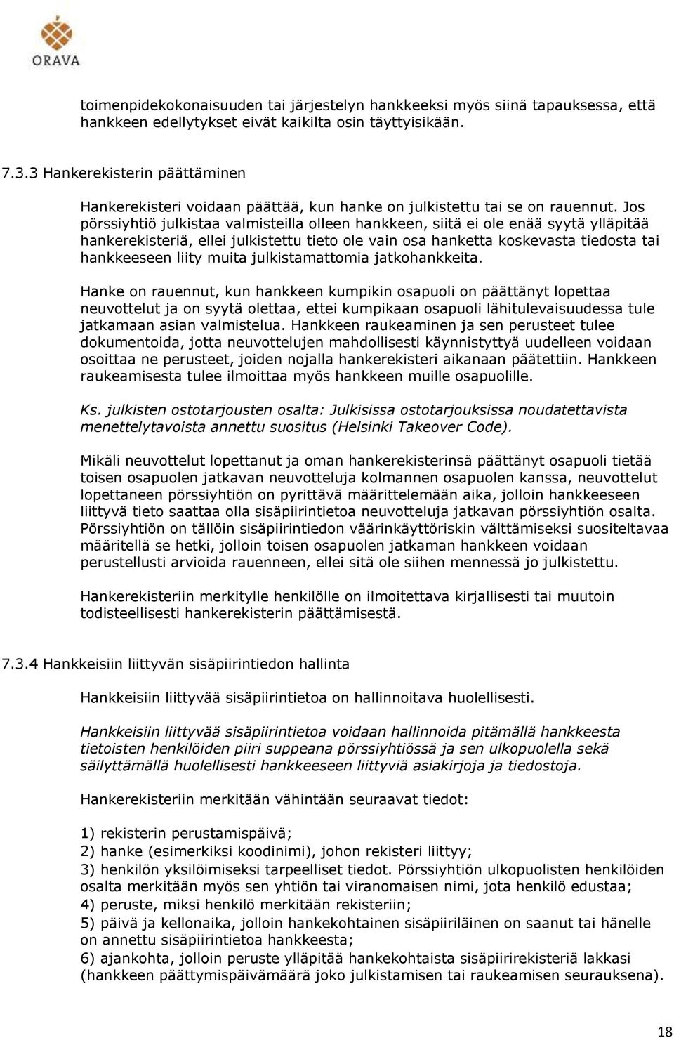 Jos pörssiyhtiö julkistaa valmisteilla olleen hankkeen, siitä ei ole enää syytä ylläpitää hankerekisteriä, ellei julkistettu tieto ole vain osa hanketta koskevasta tiedosta tai hankkeeseen liity