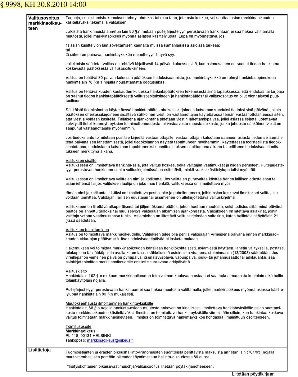 Lupa on myönnettävä, jos: 1) asian käsittely on lain soveltamisen kannalta muissa samanlaisissa asioissa tärkeää; tai 2) siihen on painava, hankintayksikön menettelyyn liittyvä syy.