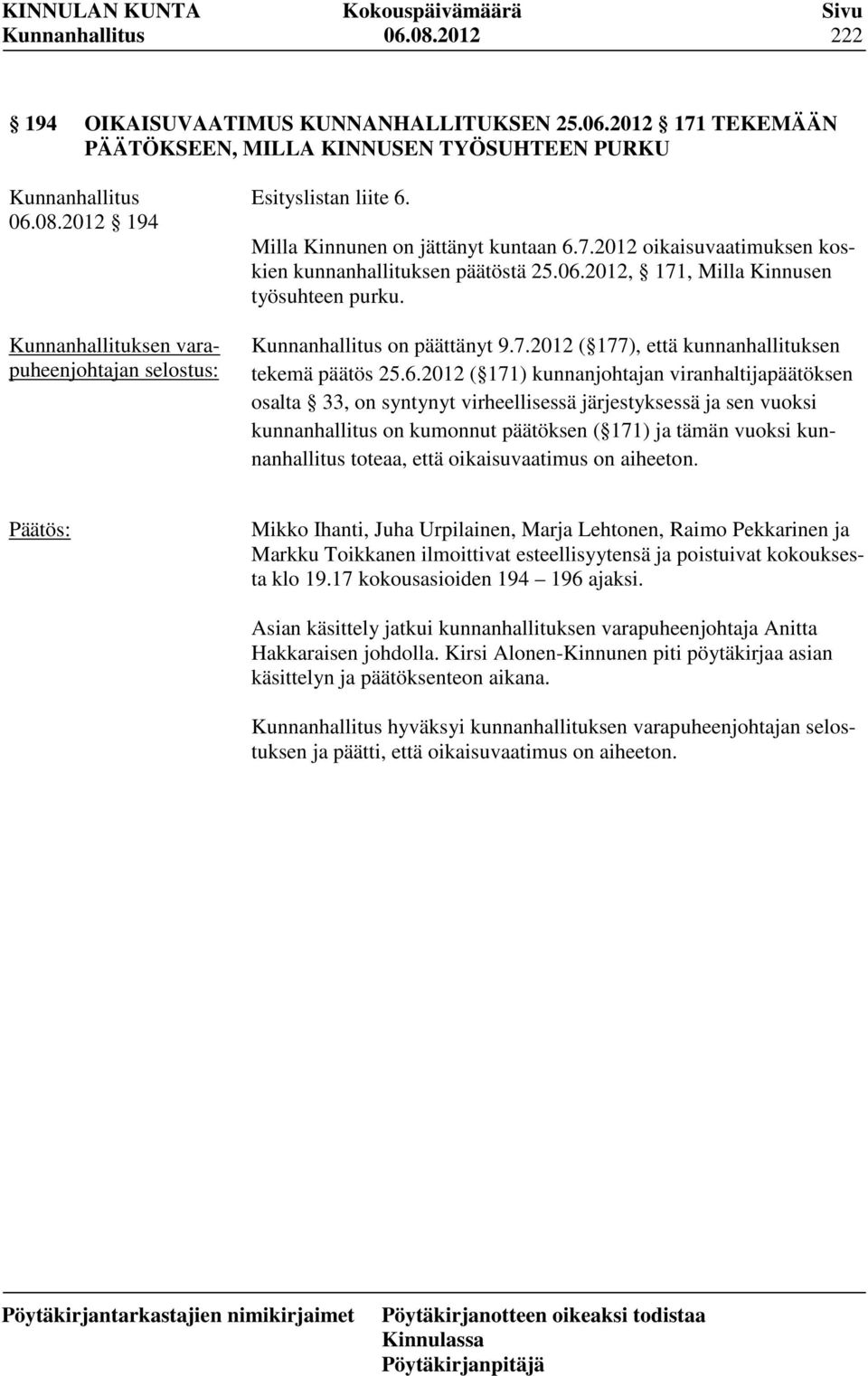 6.2012 ( 171) kunnanjohtajan viranhaltijapäätöksen osalta 33, on syntynyt virheellisessä järjestyksessä ja sen vuoksi kunnanhallitus on kumonnut päätöksen ( 171) ja tämän vuoksi kunnanhallitus