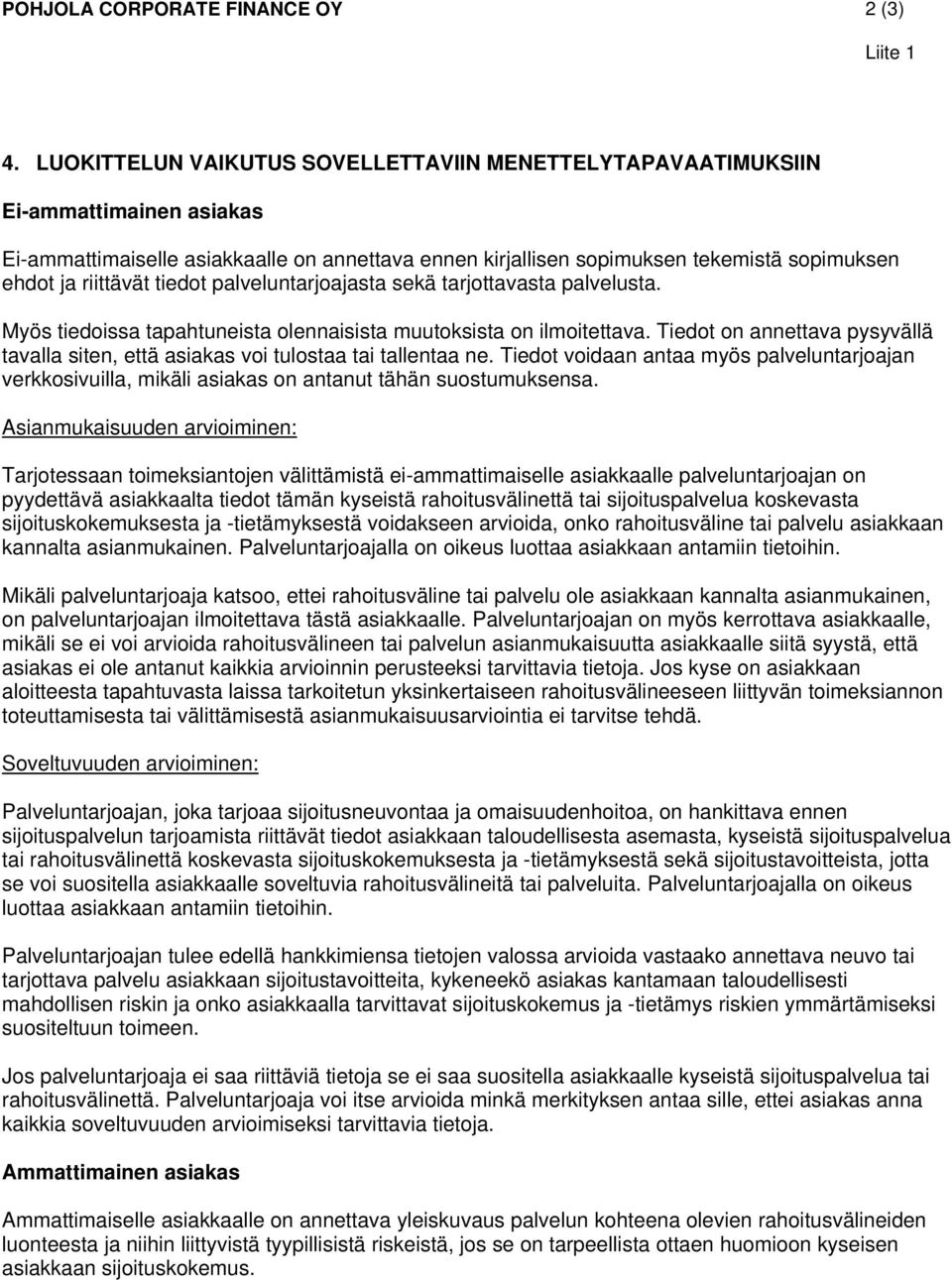 tiedot palveluntarjoajasta sekä tarjottavasta palvelusta. Myös tiedoissa tapahtuneista olennaisista muutoksista on ilmoitettava.