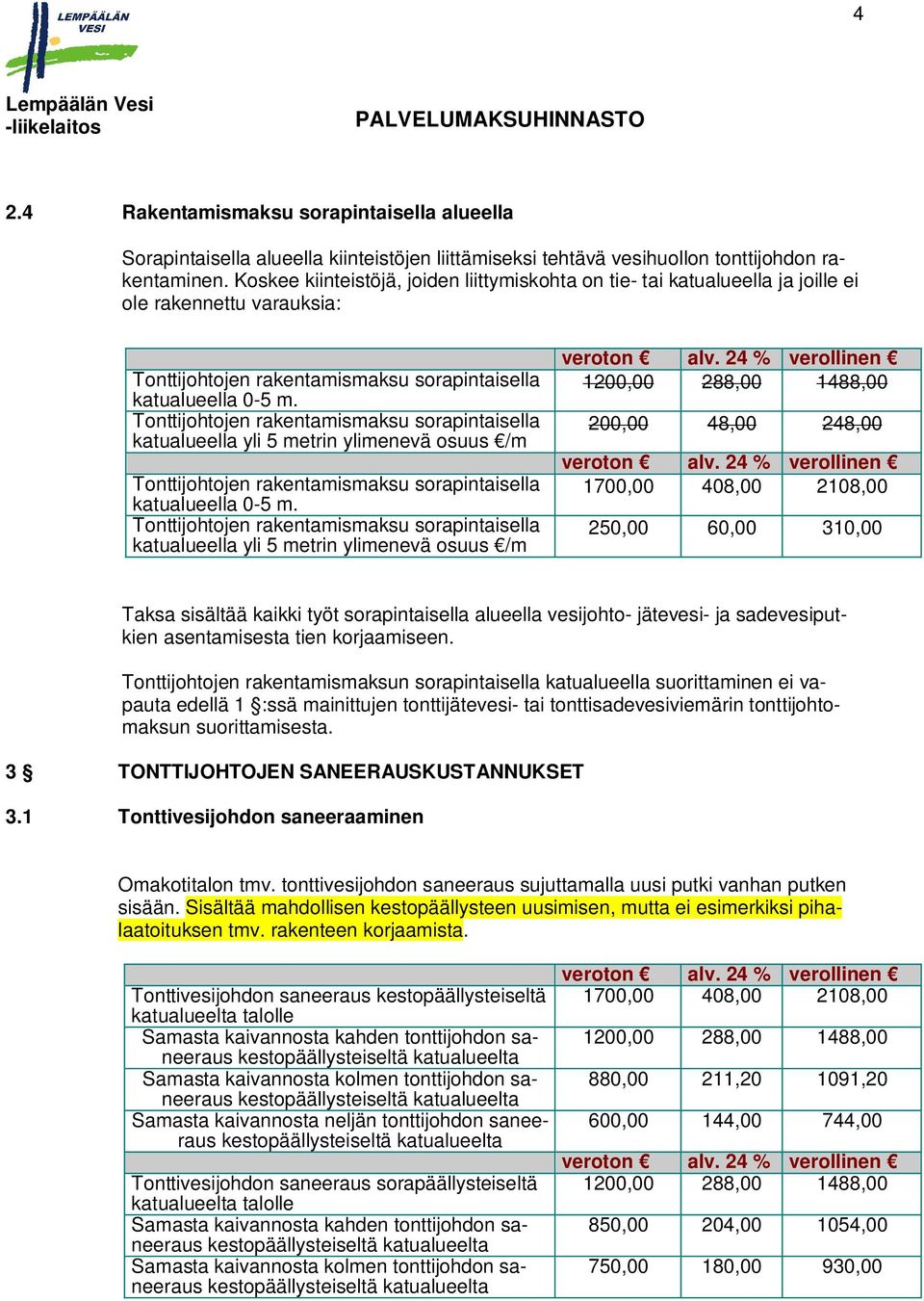 Tonttijohtojen rakentamismaksu sorapintaisella katualueella yli 5 metrin ylimenevä osuus /m Tonttijohtojen rakentamismaksu sorapintaisella katualueella 0-5 m.