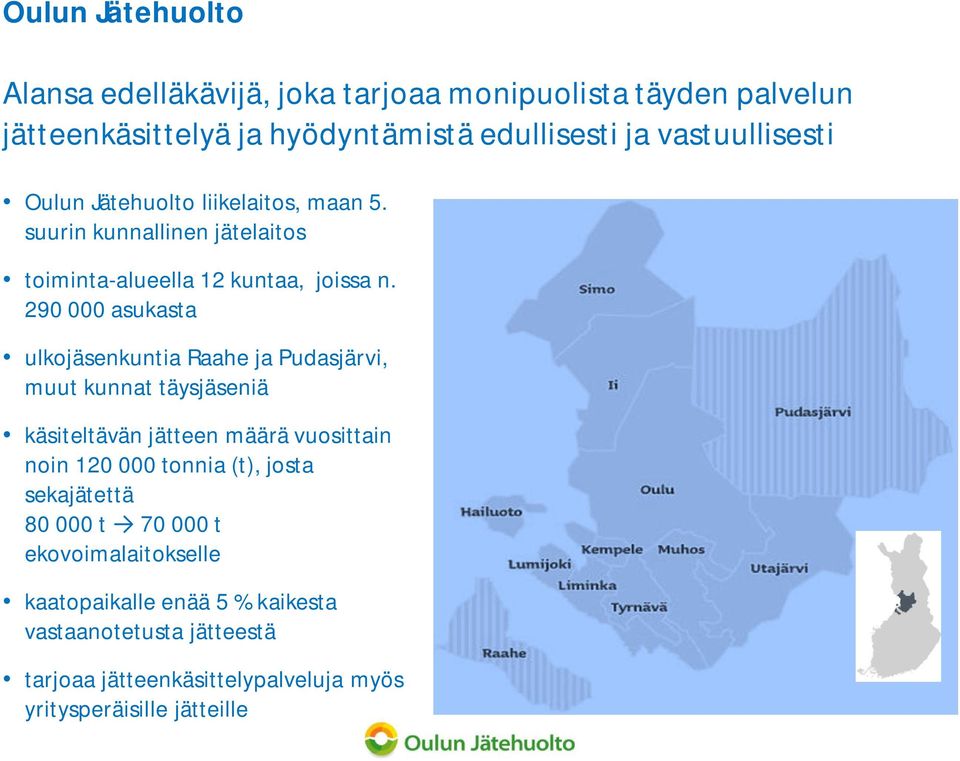 290 000 asukasta ulkojäsenkuntia Raahe ja Pudasjärvi, muut kunnat täysjäseniä käsiteltävän jätteen määrä vuosittain noin 120 000 tonnia (t),