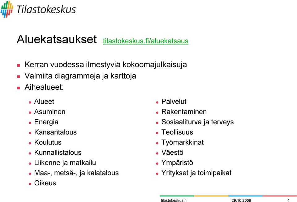 Kunnallistalous Liikenne ja matkailu Maa-, metsä-, ja kalatalous Oikeus Palvelut