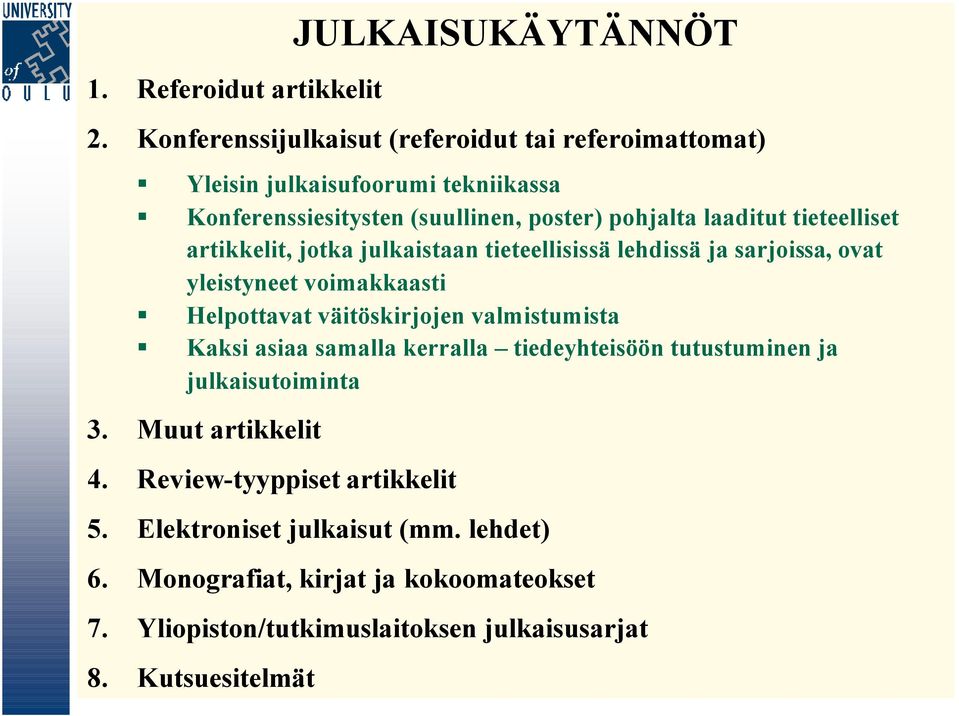 tieteelliset artikkelit, jotka julkaistaan tieteellisissä lehdissä ja sarjoissa, ovat yleistyneet voimakkaasti Helpottavat väitöskirjojen valmistumista