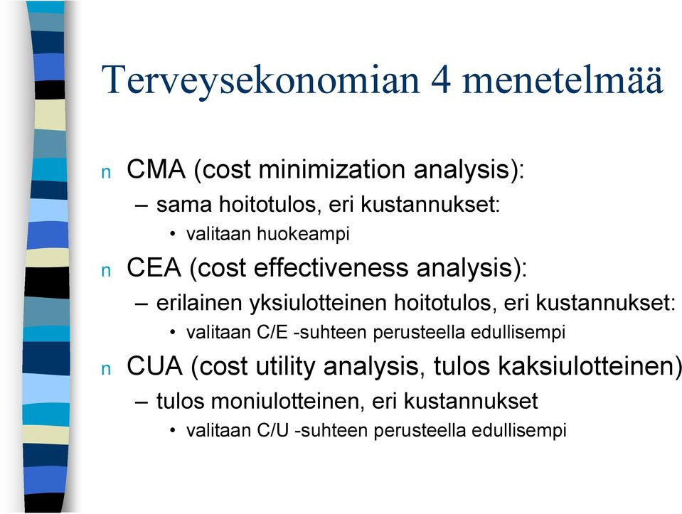 hoitotulos, eri kustannukset: valitaan C/E suhteen perusteella edullisempi CUA (cost utility