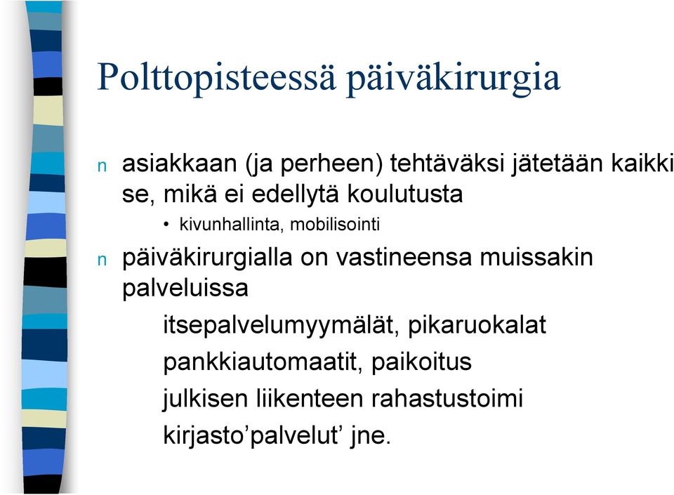 päiväkirurgialla on vastineensa muissakin palveluissa itsepalvelumyymälät,