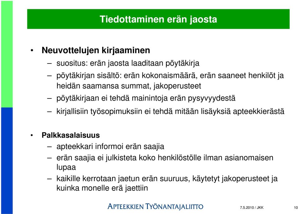 työsopimuksiin ei tehdä mitään lisäyksiä apteekkierästä Palkkasalaisuus apteekkari informoi erän saajia erän saajia ei julkisteta koko