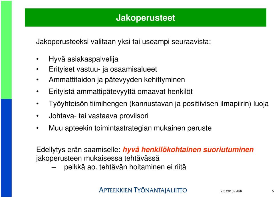 positiivisen ilmapiirin) luoja Johtava- tai vastaava proviisori Muu apteekin toimintastrategian mukainen peruste Edellytys erän