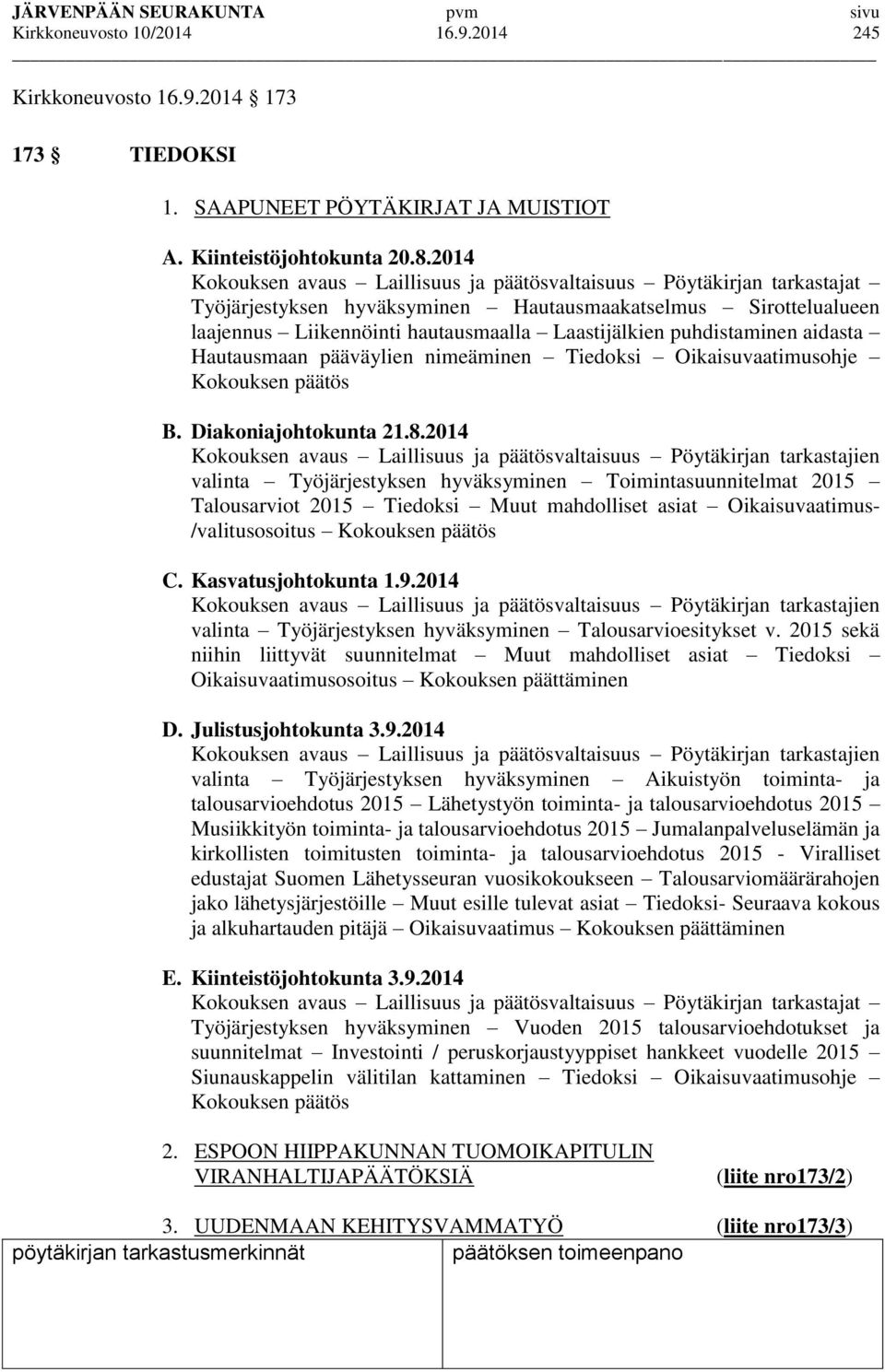 puhdistaminen aidasta Hautausmaan pääväylien nimeäminen Tiedoksi Oikaisuvaatimusohje Kokouksen päätös B. Diakoniajohtokunta 21.8.