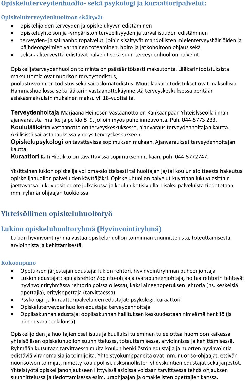 ohjaus sekä seksuaaliterveyttä edistävät palvelut sekä suun terveydenhuollon palvelut Opiskelijaterveydenhuollon toiminta on pääsääntöisesti maksutonta.