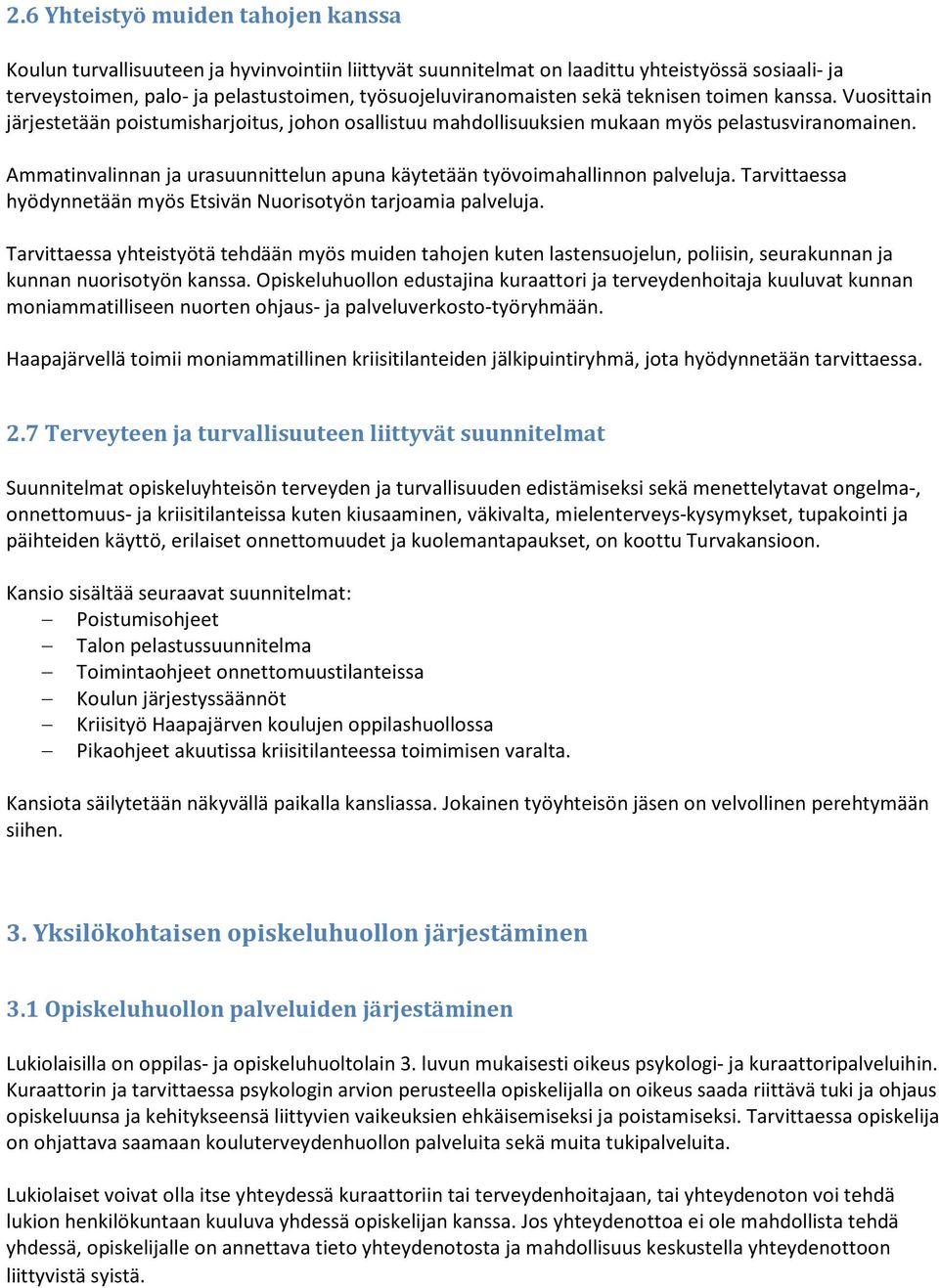 Ammatinvalinnan ja urasuunnittelun apuna käytetään työvoimahallinnon palveluja. Tarvittaessa hyödynnetään myös Etsivän Nuorisotyön tarjoamia palveluja.