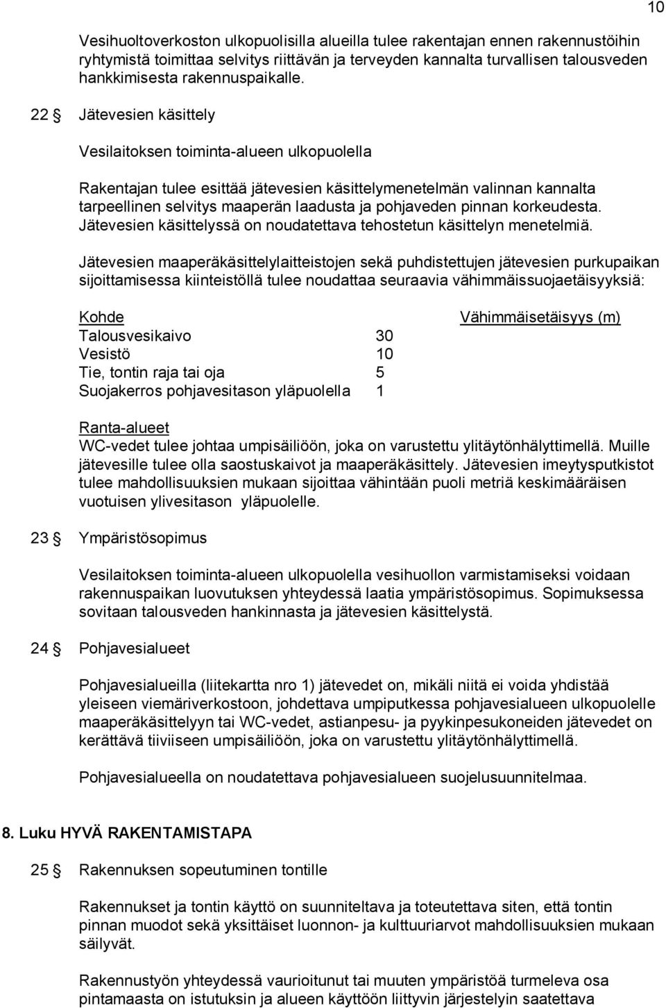 pinnan korkeudesta. Jätevesien käsittelyssä on noudatettava tehostetun käsittelyn menetelmiä.