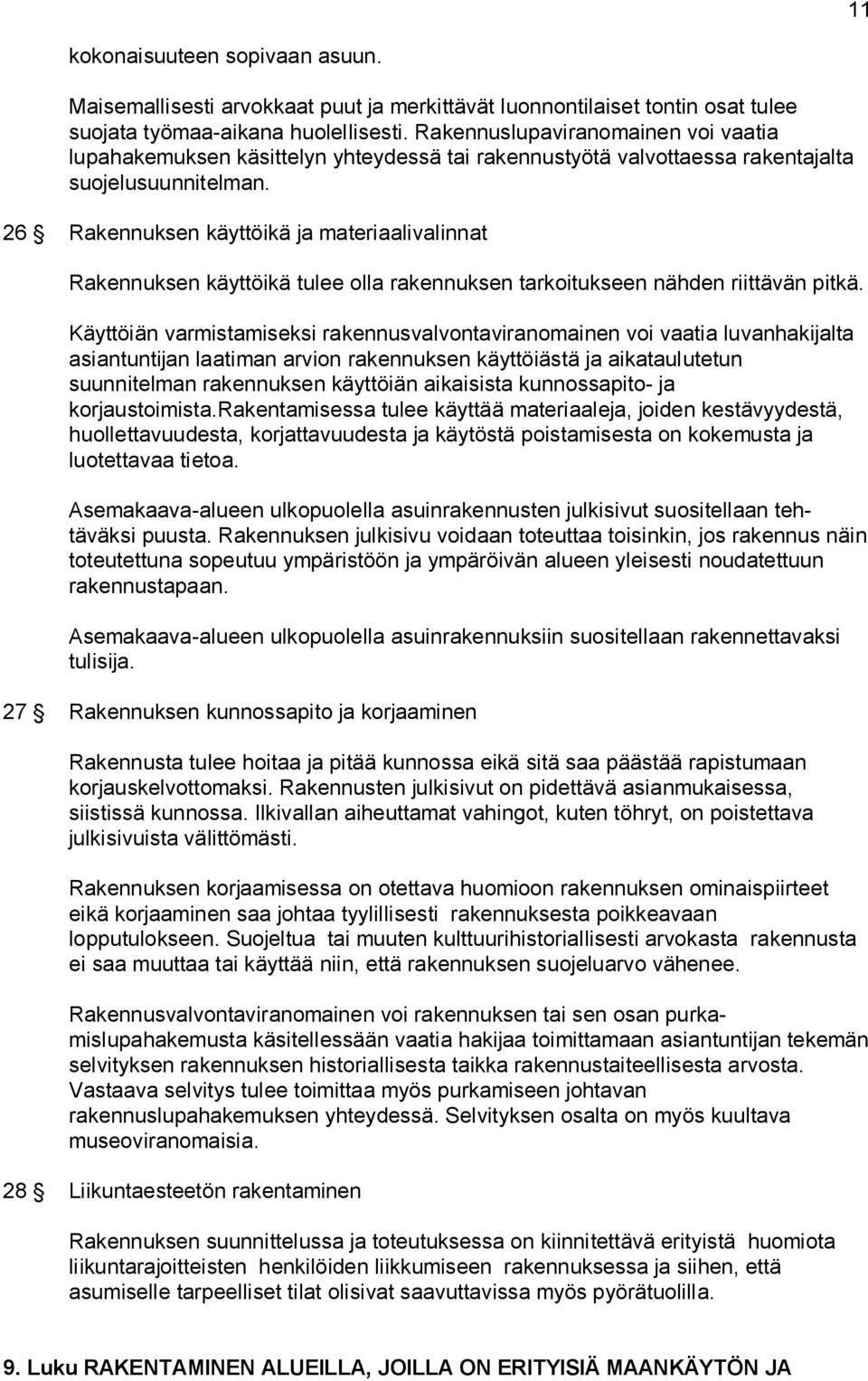 26 Rakennuksen käyttöikä ja materiaalivalinnat Rakennuksen käyttöikä tulee olla rakennuksen tarkoitukseen nähden riittävän pitkä.
