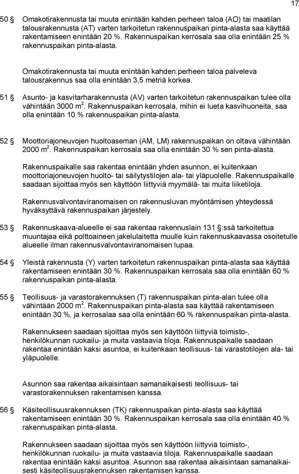 51 Asunto- ja kasvitarharakennusta (AV) varten tarkoitetun rakennuspaikan tulee olla vähintään 3000 m 2.
