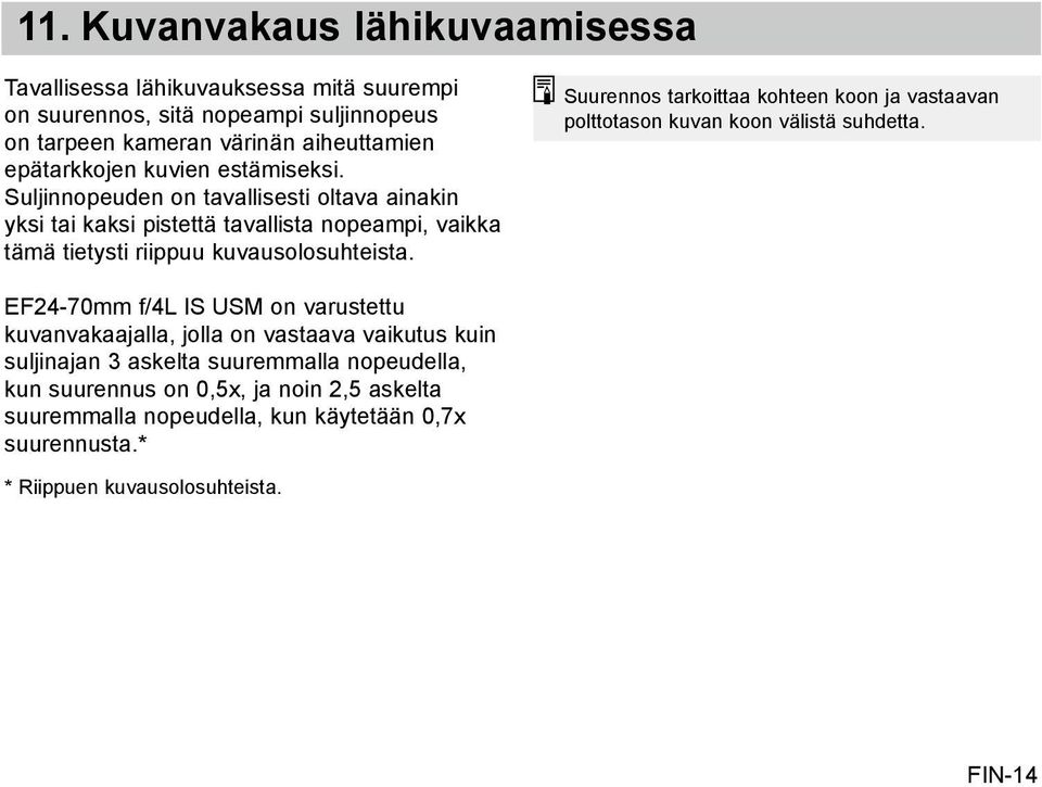 Suurennos tarkoittaa kohteen koon ja vastaavan polttotason kuvan koon välistä suhdetta.