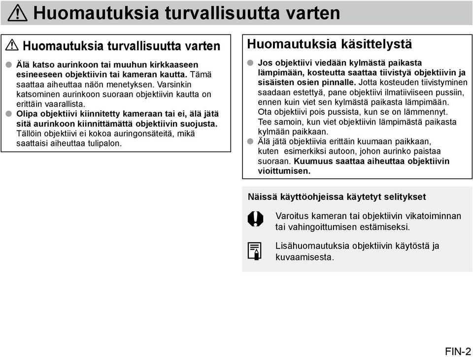 Tällöin objektiivi ei kokoa auringonsäteitä, mikä saattaisi aiheuttaa tulipalon.