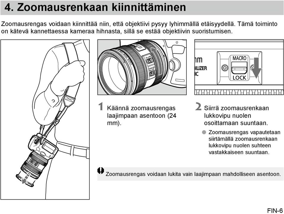 1 Käännä zoomausrengas laajimpaan asentoon (24 mm). 2 Siirrä zoomausrenkaan lukkovipu nuolen osoittamaan suuntaan.