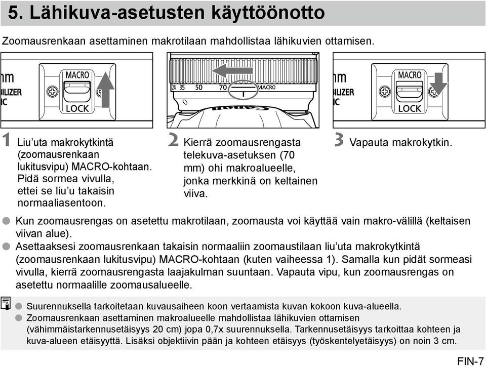 Kun zoomausrengas on asetettu makrotilaan, zoomausta voi käyttää vain makro-välillä (keltaisen viivan alue).