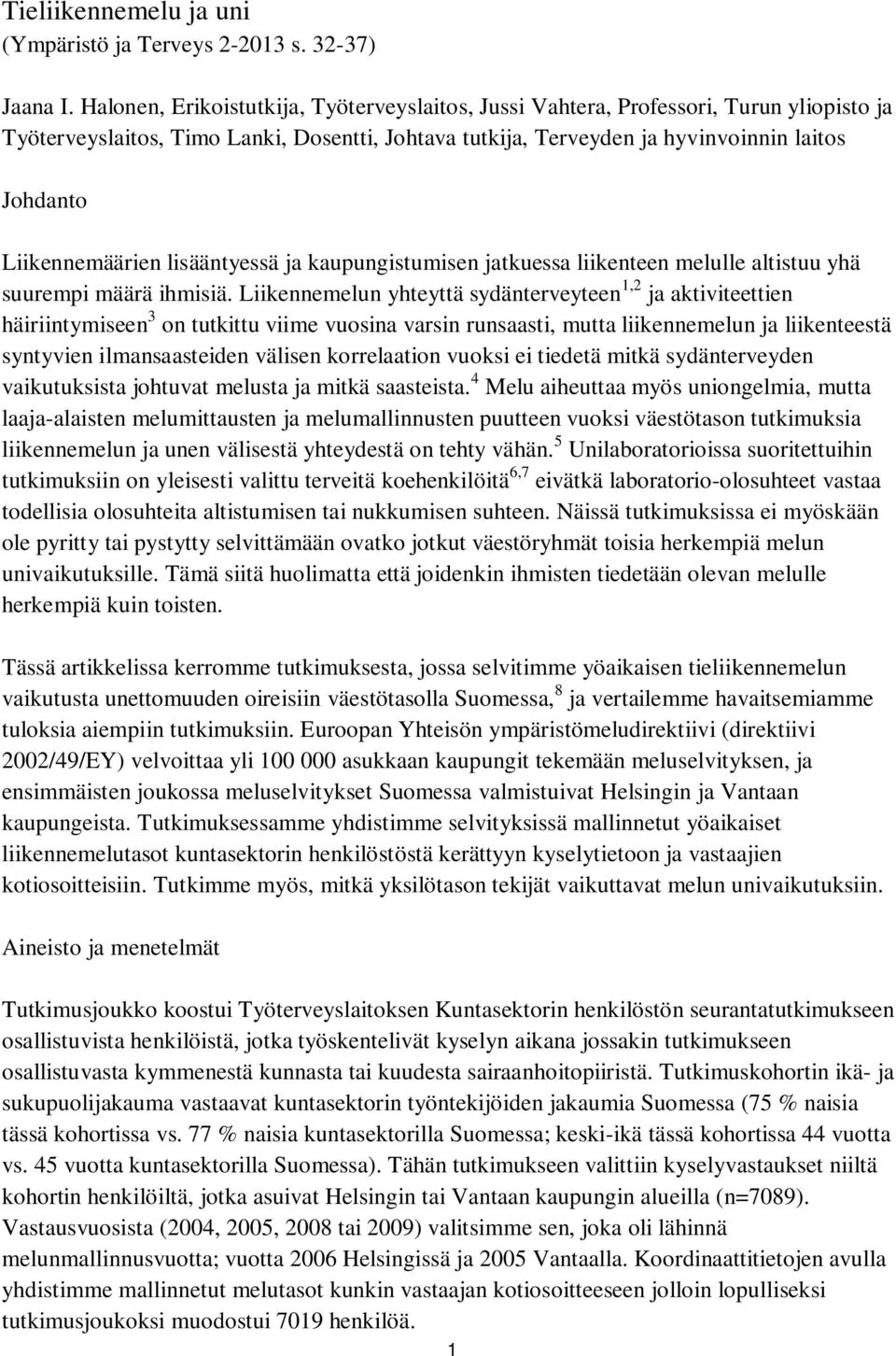 Liikennemäärien lisääntyessä ja kaupungistumisen jatkuessa liikenteen melulle altistuu yhä suurempi määrä ihmisiä.