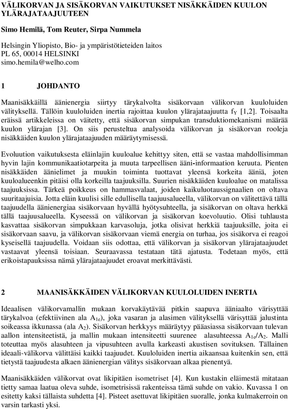 Toisaalta eräissä artikkeleissa on väitetty, että sisäkorvan simpukan transduktiomekanismi määrää kuulon ylärajan [3].