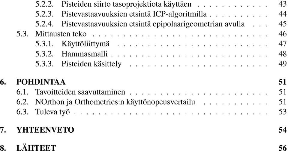 3.3. Pisteiden käsittely....................... 49 6. POHDINTAA 51 6.1. Tavoitteiden saavuttaminen....................... 51 6.2.