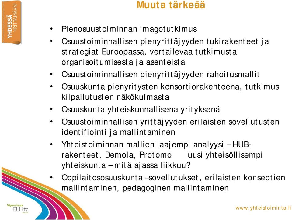 yhteiskunnallisena yrityksenä Osuustoiminnallisen yrittäjyyden erilaisten sovellutusten identifiointi ja mallintaminen Yhteistoiminnan mallien laajempi analyysi