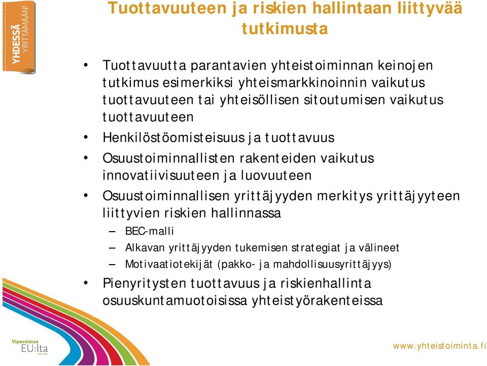 innovatiivisuuteen ja luovuuteen Osuustoiminnallisen yrittäjyyden merkitys yrittäjyyteen liittyvien riskien hallinnassa BEC malli Alkavan yrittäjyyden