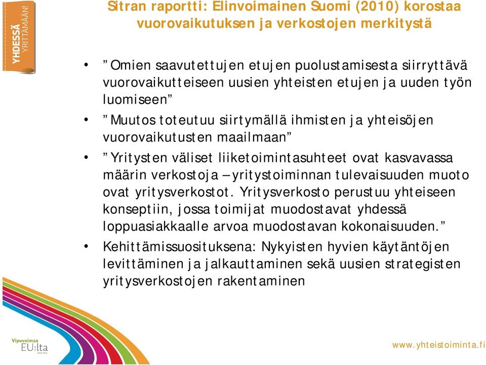 kasvavassa määrin verkostoja yritystoiminnan tulevaisuuden muoto ovat yritysverkostot.