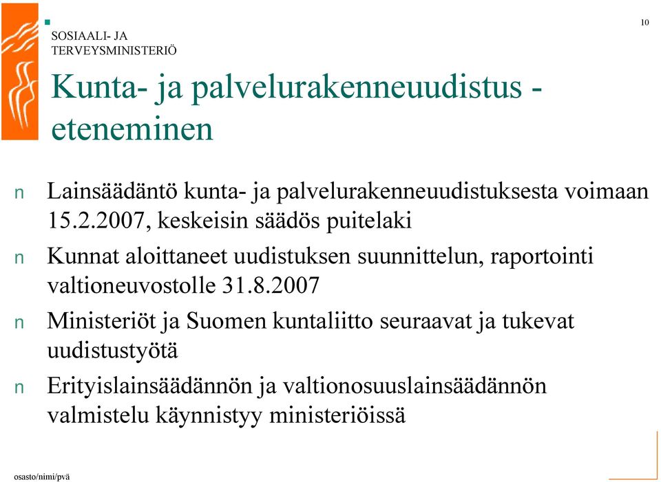 2007, keskeisin säädös puitelaki Kunnat aloittaneet uudistuksen suunnittelun, raportointi
