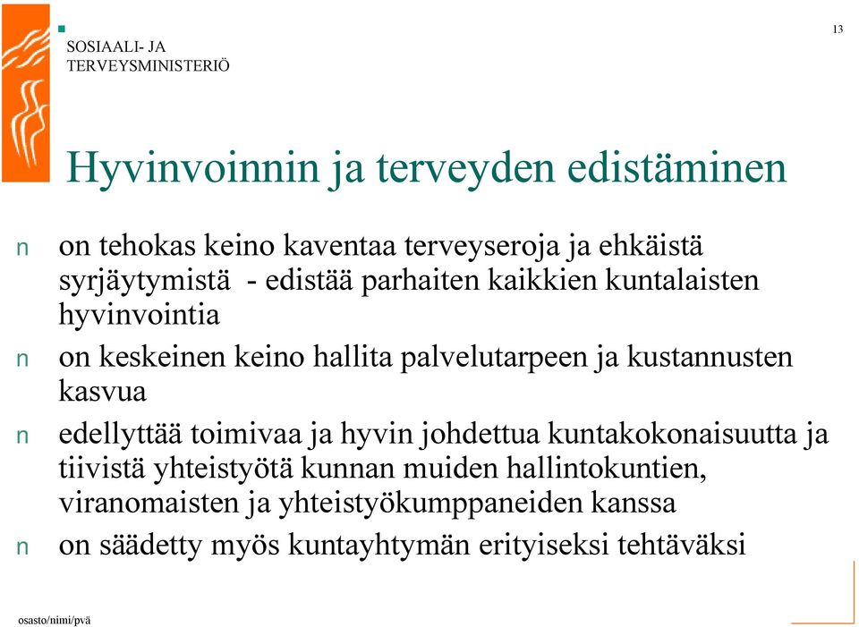 kustannusten kasvua edellyttää toimivaa ja hyvin johdettua kuntakokonaisuutta ja tiivistä yhteistyötä kunnan