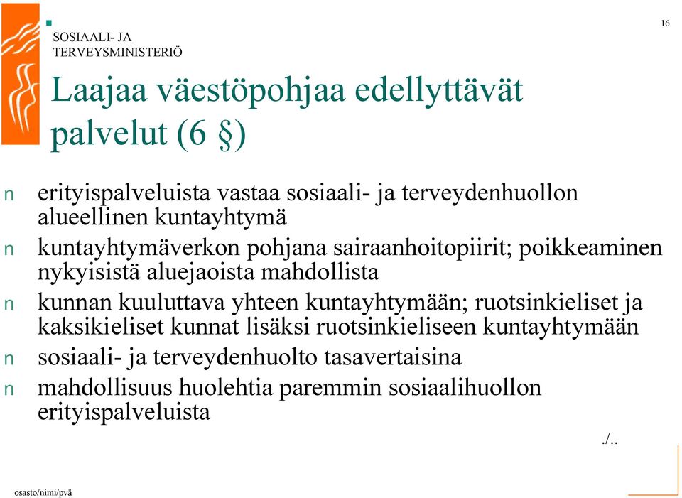 mahdollista kunnan kuuluttava yhteen kuntayhtymään; ruotsinkieliset ja kaksikieliset kunnat lisäksi