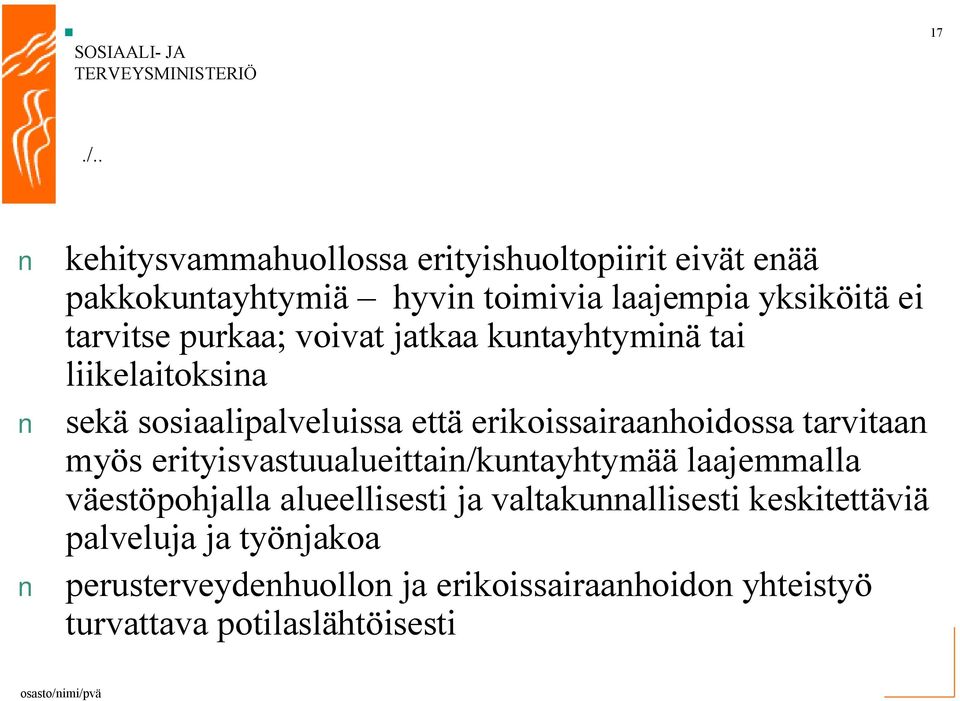 tarvitaan myös erityisvastuualueittain/kuntayhtymää laajemmalla väestöpohjalla alueellisesti ja valtakunnallisesti